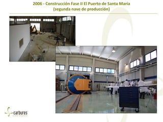 2006 - Construcción Fase II El Puerto de Santa María
(segunda nave de producción)
 