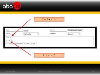 abaCal.com - rechnen in der Cloud 15topsoft 2014
𝑈 = 2 × 𝜋 × 𝑟
A = 𝜋 × 𝑟2
 
