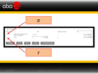 abaCal.com - rechnen in der Cloud 17topsoft 2014
𝜋
r
 