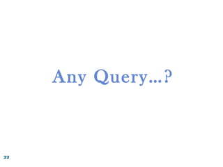 22
Any Query…?
 