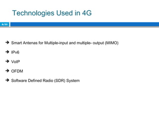 Technologies Used in 4G
8/22
 Smart Antenas for Multiple-input and multiple- output (MIMO)
 IPv6
 VoIP
 OFDM
 Software Defined Radio (SDR) System
 