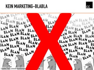 KEIN MARKETING-BLABLA
Credits:	
  hRp://www.thisheartsonﬁre.com/?p=44708	
  
 