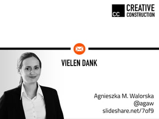 Agnieszka M. Walorska
@agaw
slideshare.net/7of9
VIELEN DANK
 