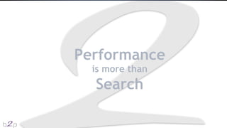 Performance
is more than
Search
 