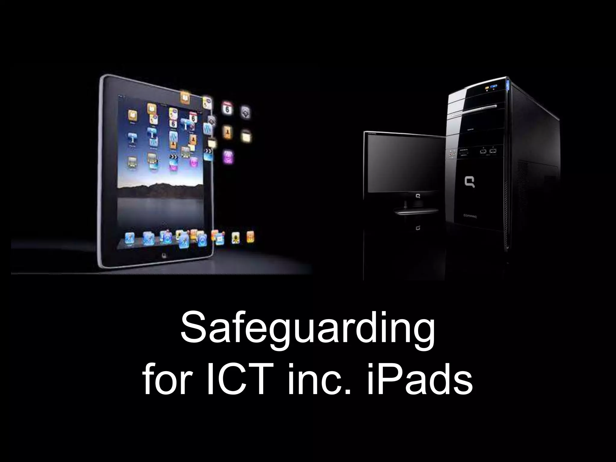 Safeguarding
for ICT inc. iPads
 