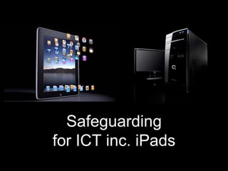 Safeguarding
for ICT inc. iPads
 