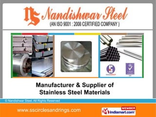 Manufacturer & Supplier of
                      Stainless Steel Materials
© Nandishwar Steel. All Rights Reserved


        www.sscirclesandrings.com
 