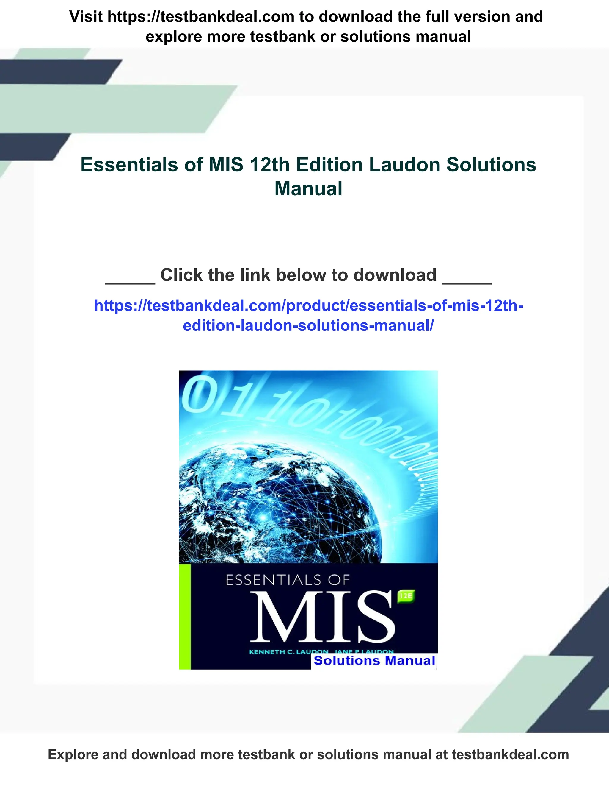 Visit https://testbankdeal.com to download the full version and
explore more testbank or solutions manual
Essentials of MIS 12th Edition Laudon Solutions
Manual
_____ Click the link below to download _____
https://testbankdeal.com/product/essentials-of-mis-12th-
edition-laudon-solutions-manual/
Explore and download more testbank or solutions manual at testbankdeal.com
 