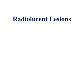 Radiolucent Lesions
 