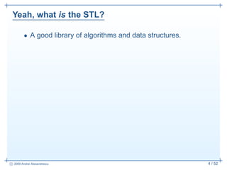 Yeah, what is the STL?

         • A good library of algorithms and data structures.




                                 ...