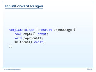 Input/Forward Ranges




       template<class T> struct InputRange {
          bool empty() const;
          void popFron...