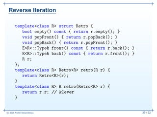 Reverse Iteration

       template<class R> struct Retro {
          bool empty() const { return r.empty(); }
          vo...