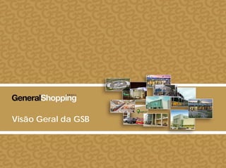 Visão Geral da GSBVisão Geral da GSB
1313
 