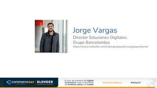 Jorge Vargas
Director Soluciones Digitales,
Grupo Bancolombia
https://www.linkedin.com/in/jorgealejandrovargasperdomo/
 
