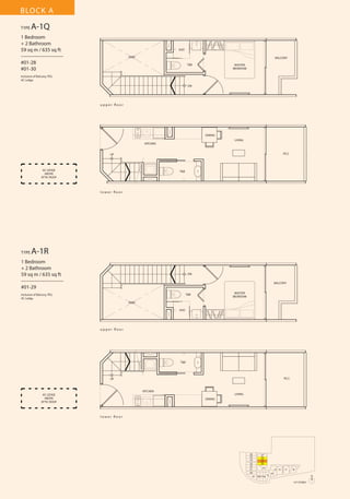 BLOCK A
TYPE

A-1Q

1 Bedroom
+ 2 Bathroom
59 sq m / 635 sq ft
––––––––––––––––
#01-28
#01-30

SHO
VOID

BALCONY
T&B

MASTER
BEDROOM

Inclusive of Balcony, PES,
AC Ledge
DN

u p p e r fl o o r

DINING
LIVING
KITCHEN
P.E.S

UP

AC LEDGE
ABOVE
ATTIC ROOF

T&B

l o w e r fl o o r

TYPE

A-1R

1 Bedroom
+ 2 Bathroom
59 sq m / 635 sq ft
––––––––––––––––
#01-29

DN
BALCONY
MASTER
BEDROOM

T&B

Inclusive of Balcony, PES,
AC Ledge
VOID
SHO

u p p e r fl o o r

T&B

P.E.S

UP

KITCHEN
AC LEDGE
ABOVE
ATTIC ROOF

LIVING
DINING

l o w e r fl o o r

26
25
24
23
22
21
20
19

27
28
29
30
31
18 17 16

13 12
15

11

10

14
N
1ST STOREY

 