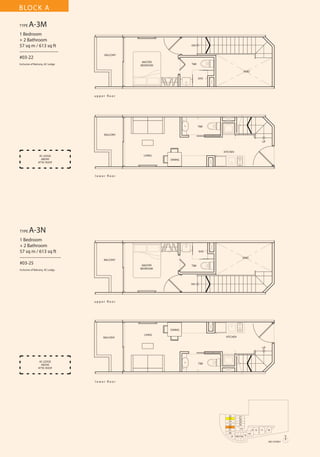 BLOCK A
TYPE

A-3M

1 Bedroom
+ 2 Bathroom
57 sq m / 613 sq ft
––––––––––––––––
#03-22

DN
BALCONY
MASTER
BEDROOM

Inclusive of Balcony, AC Ledge

T&B
VOID
SHO

u p p e r fl o o r

T&B
BALCONY
UP

KITCHEN
LIVING

AC LEDGE
ABOVE
ATTIC ROOF

DINING

l o w e r fl o o r

TYPE

A-3N

1 Bedroom
+ 2 Bathroom
57 sq m / 613 sq ft
–––––––––––––––––
#03-25

SHO
VOID

BALCONY
MASTER
BEDROOM

Inclusive of Balcony, AC Ledge

T&B

DN

u p p e r fl o o r

DINING
BALCONY

LIVING

KITCHEN

UP

AC LEDGE
ABOVE
ATTIC ROOF

T&B

l o w e r fl o o r

26
25
24
23
22
21
20
19

27
28
29
30
31
18 17 16

13 12
15

11

10

14
N
3RD STOREY

 