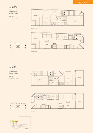 BLOCK A
TYPE

A-3O

1 Bedroom
+ 2 Bathroom
59 sq m / 635 sq ft
––––––––––––––––
#03-26

DN
BALCONY
MASTER
BEDROOM

Inclusive of Balcony, AC Ledge

T&B
VOID
SHO

u p p e r fl o o r

T&B
BALCONY
UP

LIVING
AC LEDGE
ABOVE
ATTIC ROOF

KITCHEN
DINING

l o w e r fl o o r

TYPE

A-3P

1 Bedroom
+ 2 Bathroom
57 sq m / 613 sq ft
––––––––––––––––
#03-27

DN

MASTER
BEDROOM

T&B

Inclusive of Balcony, AC Ledge
VOID

BALCONY

SHO

u p p e r fl o o r

T&B

BALCONY

UP

KITCHEN
AC LEDGE
ABOVE
ATTIC ROOF

LIVING
DINING

l o w e r fl o o r

26
25
24
23
22
21
20
19

27
28
29
30
31
18 17 16

13 12
15

11

10

14
N
3RD STOREY

 