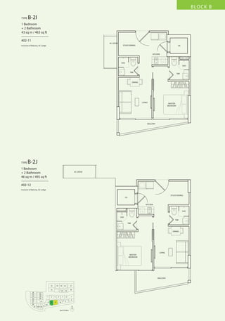 BLOCK B
TYPE

B-2I

1 Bedroom
+ 2 Bathroom
43 sq m / 463 sq ft
––––––––––––––––
#02-11
AC LEDGE
STUDY/DINING

Inclusive of Balcony, AC Ledge

HS

KITCHEN

SHO
SHO
T&B

T&B

DINING

LIVING

MASTER
BEDROOM

BALCONY

TYPE

B-2J

1 Bedroom
+ 2 Bathroom
46 sq m / 495 sq ft
––––––––––––––––
#02-12

AC LEDGE

Inclusive of Balcony, AC Ledge
STUDY/DINING
HS

KITCHEN
SHO
SHO
T&B
T&B

DINING

LIVING
MASTER
BEDROOM

BALCONY

33

34

35

32
26
25
24
23
22
21
20
19

27
28
29
30

1

31
18 17 16

2

13 12
15

36

37

40

3
11

5

4
10

39

6
9

38

7
8

14
N
2ND STOREY

 