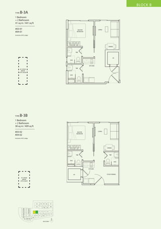 BLOCK B
TYPE

B-3A

1 Bedroom
+ 2 Bathroom
41 sq m / 441 sq ft
––––––––––––––––
#03-01
#04-01

LIVING

MASTER
BEDROOM

Inclusive of AC Ledge

DINING

T&B

HS
SHO

KITCHEN
T&B

AC LEDGE
ABOVE
ATTIC ROOF
SHO

TYPE

B-3B

1 Bedroom
+ 2 Bathroom
38 sq m / 409 sq ft
––––––––––––––––
#03-02
#04-02

LIVING

MASTER
BEDROOM

Inclusive of AC Ledge

DINING

T&B

T&B

SHO

SHO

KITCHEN

HS
AC LEDGE
ABOVE
ATTIC ROOF

33

34

35

32
26
25
24
23
22
21
20
19

27
28
29
30

1

31
18 17 16

2

13 12
15

36

37

40

3
11

5

4
10

39

6
9

38

7
8

14
N
3RD STOREY

STUDY/DINING

 