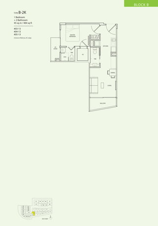 BLOCK B
TYPE

B-2K

1 Bedroom
+ 2 Bathroom
45 sq m / 484 sq ft
––––––––––––––––
#03-13
#04-13
#05-13

MASTER
BEDROOM

Inclusive of Balcony, AC Ledge

KITCHEN

AC
LEDGE
T&B
HS
SHO
T&B

DINING

LIVING

BALCONY

33

34

35

32
26
25
24
23
22
21
20
19

27
28
29
30

1

31
18 17 16

2

13 12
15

36

37

40

3
11

5

4
10

39

6
9

38

7
8

14
N
3RD STOREY

 