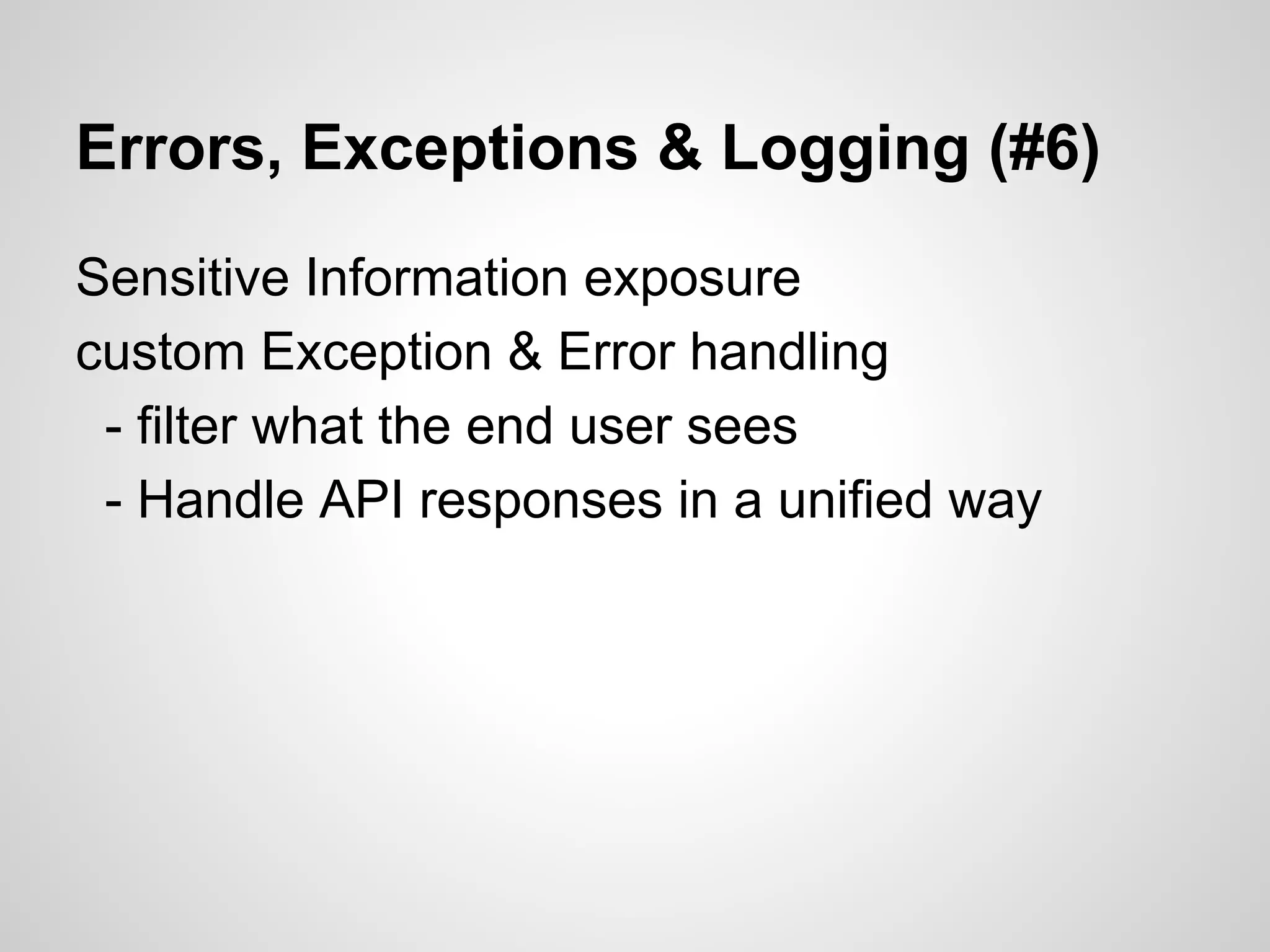 Errors, Exceptions & Logging (#6)
Sensitive Information exposure
custom Exception & Error handling
- filter what the end user sees
- Handle API responses in a unified way
 