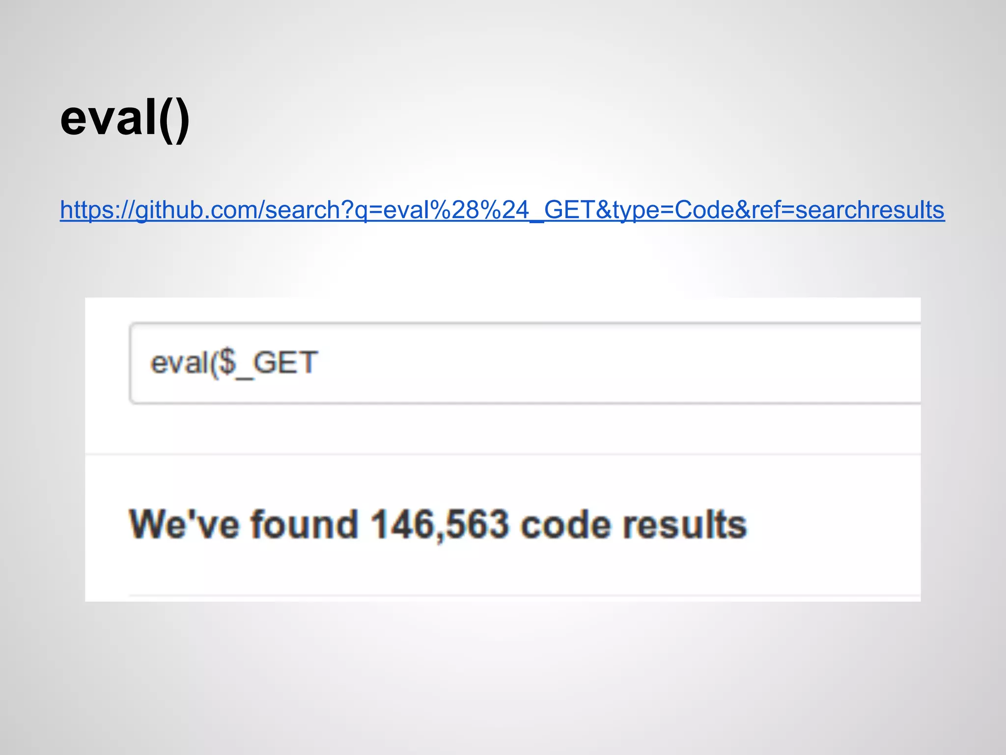 eval()
https://github.com/search?q=eval%28%24_GET&type=Code&ref=searchresults
 