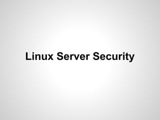 Linux Server Security
 