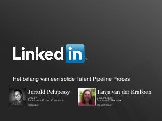Het belang van een solide Talent Pipeline Proces
Jerrold Pelupessy
LinkedIn
Recruitment Product Consultant
@djaysus
Tanja van der Krabben
Ceasar Expert
Corporate IT Recruiter
@cybillrecruit
 