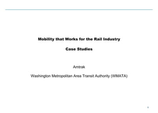 11
Mobility that Works for the Rail Industry
Case Studies
Amtrak
Washington Metropolitan Area Transit Authority (WMATA)
 