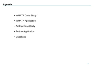 22
Agenda
•  WMATA Case Study
•  WMATA Application
•  Amtrak Case Study
•  Amtrak Application
•  Questions
 