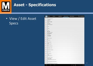 – 30	
  
Asset - Specifications
•  View	
  /	
  Edit	
  Asset	
  
Specs	
  
 