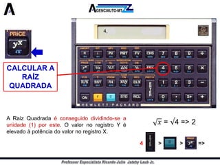 CALCULAR A RAÍZ QUADRADA 
ARaizQuadradaéconseguidodividindo-seaunidade(1)poreste.OvalornoregistroYéelevadoàpotênciadovalornoregistroX. 
4, 
4> > =>  