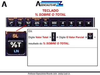 TECLADO 
% SOBRE O TOTAL 
EX: 
DigiteValorTotalDigiteOValorParcial= 
resultadodo%SOBREOTOTAL.  