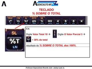 TECLADO 
% SOBRE O TOTAL 
EX: 
DigiteValorTotal10DigiteOValorParcial3 
=30%dototal 
resultadodo%SOBREOTOTALdos100%.  
