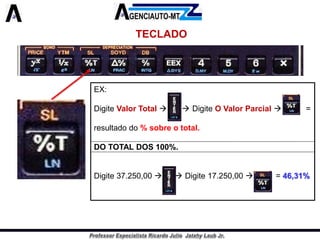 TECLADO 
EX: 
DigiteValorTotalDigiteOValorParcial= 
resultadodo%sobreototal. 
DOTOTALDOS100%. 
Digite37.250,00Digite17.250,00=46,31%  