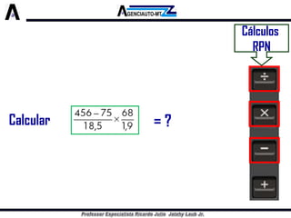 Cálculos 
RPN 
Calcular 
= ?  