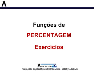 Funções de PERCENTAGEM 
Exercícios  