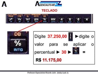 TECLADO 
Digite37.250,00►digiteovalorparaseaplicaropercentual►30  