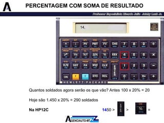 Quantossoldadosagoraserãoosquevão?Antes100x20%=20 
Hojesão1.450x20%=290soldados 
NaHP12C1450>>20= 
14, 
PERCENTAGEM COM SOMA DE RESULTADO  