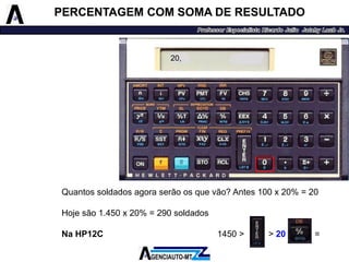 Quantossoldadosagoraserãoosquevão?Antes100x20%=20 
Hojesão1.450x20%=290soldados 
NaHP12C1450>>20= 
20, 
PERCENTAGEM COM SOMA DE RESULTADO  