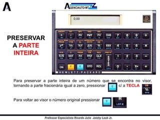 PRESERVAR A PARTE INTEIRA 
Parapreservaraparteinteiradeumnúmeroqueseencontranovisor, tornandoapartefracionáriaigualazero,pressionarc/aTECLA 
Paravoltaraovisoronúmerooriginalpressionar 
0,00  