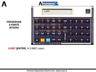 PRESERVAR A PARTE INTEIRA 
5,9987[ENTER]5,9987(visor) 
Click5,00000(visor) 
>5,00000(visor) 
5,9987  