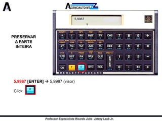 PRESERVAR A PARTE INTEIRA 
5,9987[ENTER]5,9987(visor) 
Click5,00000(visor) 
>5,00000(visor) 
5,9987 
g  