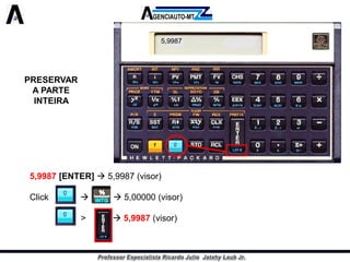 PRESERVAR A PARTE INTEIRA 
5,9987[ENTER]5,9987(visor) 
Click5,00000(visor) 
>5,9987(visor) 
5,9987  