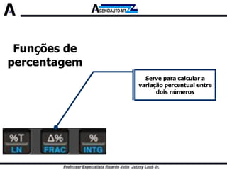 Funções de percentagem 
Serve para calcular a variação percentual entre dois números  