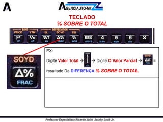 TECLADO 
% SOBRE O TOTAL 
EX: 
DigiteValorTotalDigiteOValorParcial= 
resultadoDaDIFERENÇA%SOBREOTOTAL.  