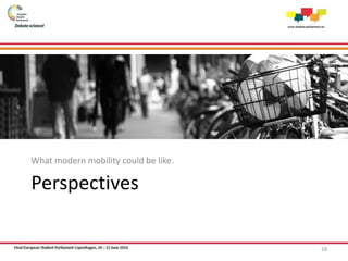 Perspectives
What modern mobility could be like.
18
 