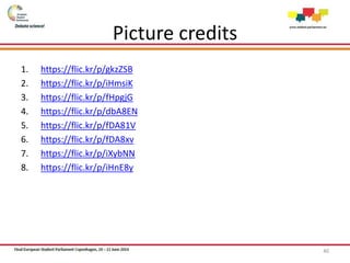 Picture credits
1. https://flic.kr/p/gkzZSB
2. https://flic.kr/p/iHmsiK
3. https://flic.kr/p/fHpgjG
4. https://flic.kr/p/dbA8EN
5. https://flic.kr/p/fDA81V
6. https://flic.kr/p/fDA8xv
7. https://flic.kr/p/iXybNN
8. https://flic.kr/p/iHnE8y
40
 