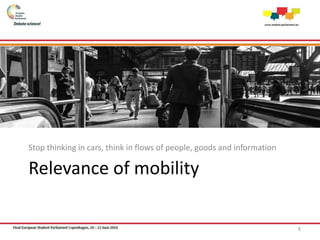 Relevance of mobility
Stop thinking in cars, think in flows of people, goods and information
8
 