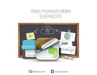 @sinergia_online sinergia research
Apps imprescindibles
EVERNOTE
 